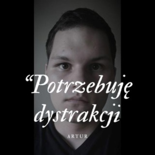 Potrzebuję dystrakcji