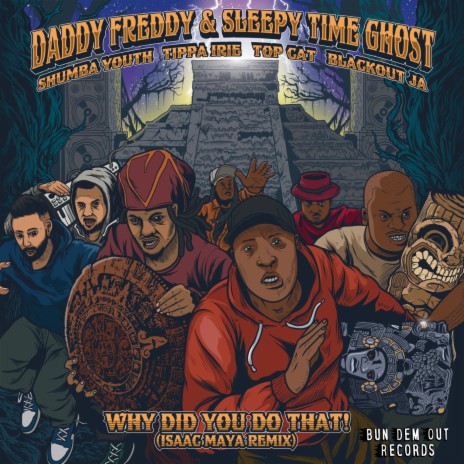 Why Did You Do That! (Isaac Maya Remix) ft. Isaac Maya, Sleepy Time Ghost, Shumba Youth, Tippa Irie & Top Cat | Boomplay Music