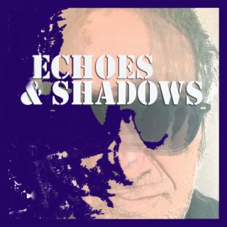 Echoes & shadows