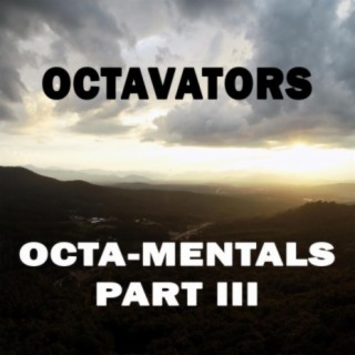 Octa-Mentals, Pt. 3