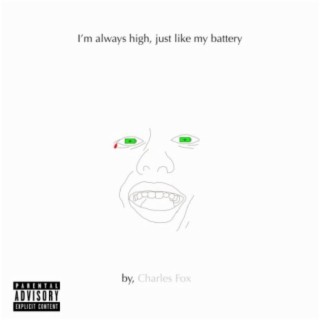 I'm always high, just like my battery