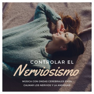 Controlar el Nerviosismo: Música con Ondas Cerebrales para Calmar los Nervios y la Ansiedad