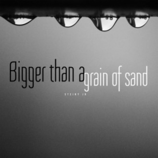 Bigger than a grain of sand