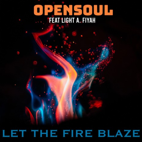 Let The Fire Blaze ft. Light A. Fiyah | Boomplay Music