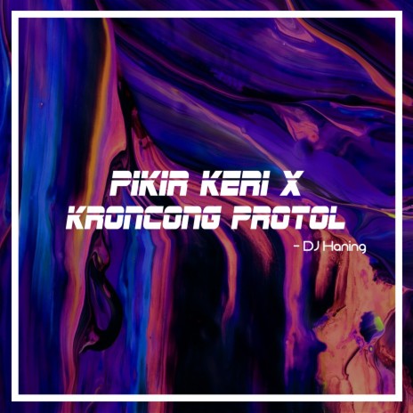 Pikir Keri X Kroncong Protol | Boomplay Music