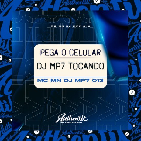 Pega o Celular Dj Mp7 Tocando ft. MC MN | Boomplay Music