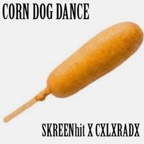 Corn Dog Dance ft. CXLXRADX