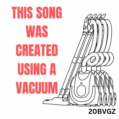 This song was created using a vacuum | Boomplay Music
