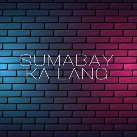 Sumabay Ka Lang ft. B. Wayn & Itsyodar | Boomplay Music