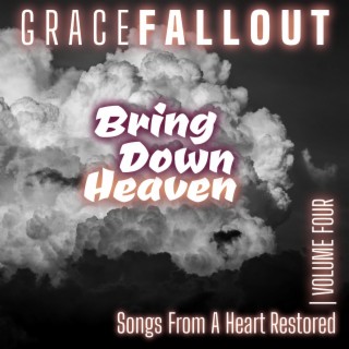 Bring Down Heaven (Songs from a Heart Restored, Vol. Four)