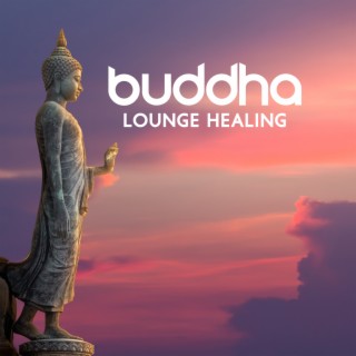 Buddha Lounge Healing: Healing Balance Mind, Body & Soul, Deep Relaxation, Body Regeneration