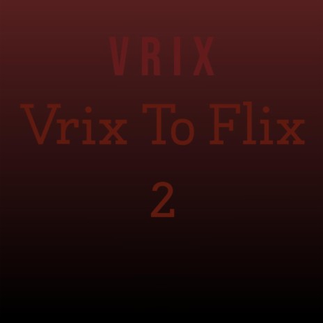 Vrix to flix 2