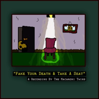 Fake Your Death & Take A Seat