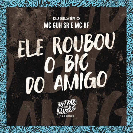 Ele Roubou o Bic do Amigo ft. MC BF & DJ Silvério | Boomplay Music