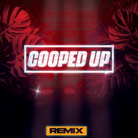 Cooped Up (Remix) | Boomplay Music