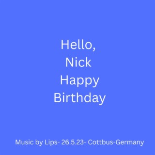 Hello, Nick Happy Birthday