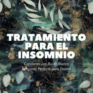 Tratamiento para el Insomnio: Canciones con Ruido Blanco Relajante Perfecto para Dormir