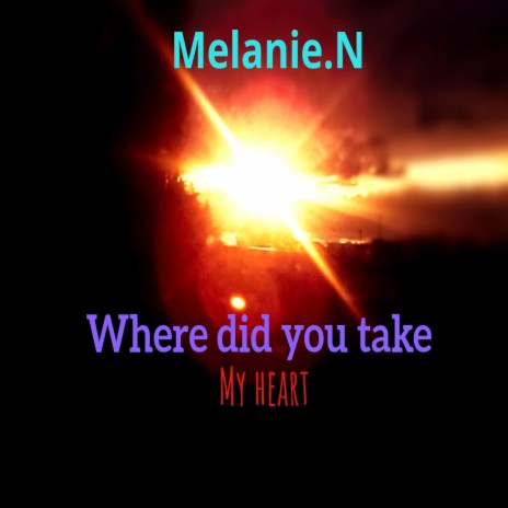 Where did you take my heart