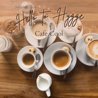 Hello to Hygge - Cafe Cool