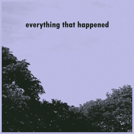 everything that happened | Boomplay Music