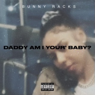 Daddy Am I your Baby?