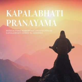 Kapalabhati Pranayama: Música para Aumentar los Efectos de Kapalabhati sobre el Cerebro