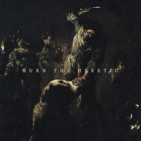 Burn The Heretic | Boomplay Music