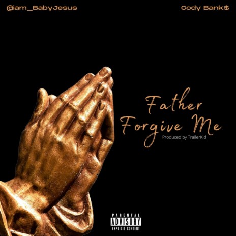 Father Forgive Me (feat. Cody Bank$)