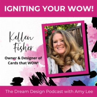 Ep.1 Ignite Your WOW! with Kellen Fisher | The Dream Design Podcast with Amylee