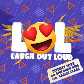 LOL LAUGH OUT LOUD ft. Divi Roxx Kids & Carrie Clark lyrics | Boomplay Music