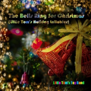The Bells Ring for Christmas (Little Tom's Holiday Lullabies)