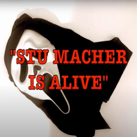 Stu Macher Is Alive