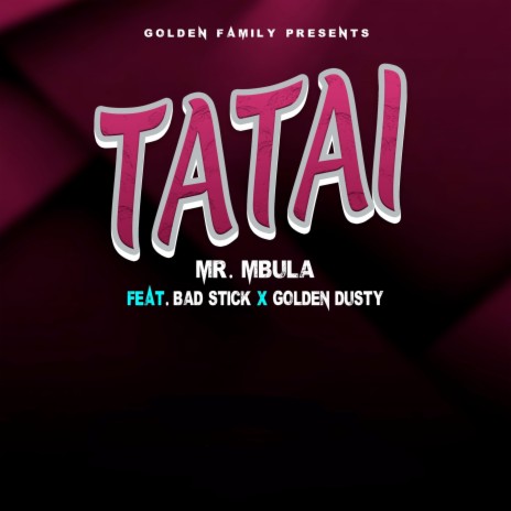 Tatai ft. Bad Stick & Golden Dusty | Boomplay Music