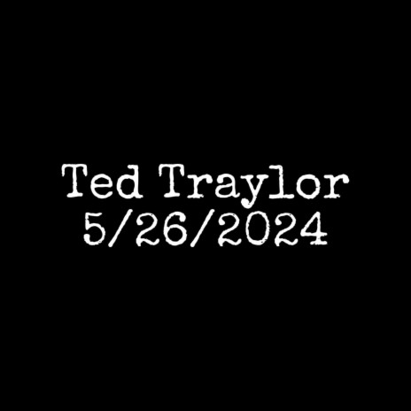 Ted Traylor 5/26/2024 | Boomplay Music