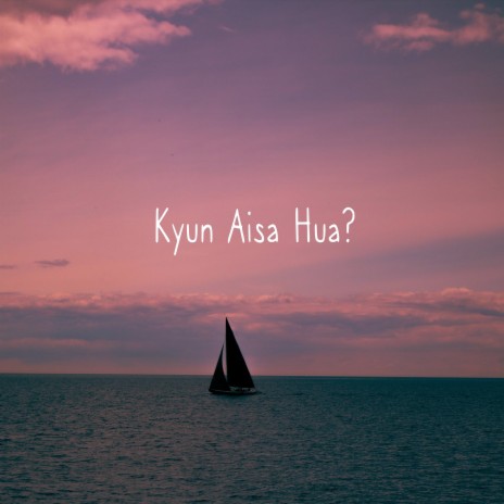 Kyun Aisa Hua | Boomplay Music