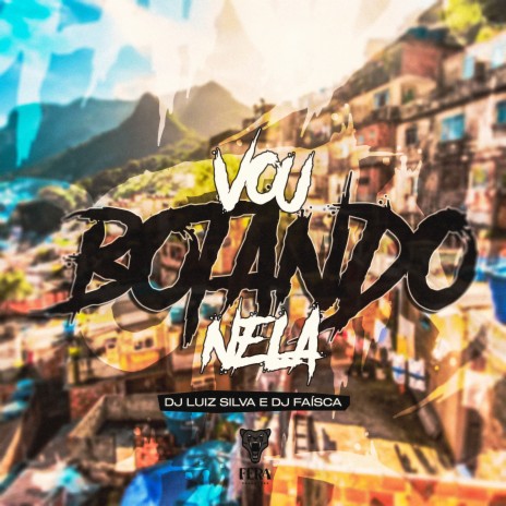 Vou Botando Nela ft. Dj faisca | Boomplay Music