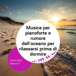 Musica per pianoforte e rumore dell'oceano per rilassarsi prima di dormire