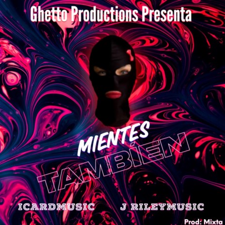 Mientes Tambíen ft. IcardMusic & J RileyMusic | Boomplay Music