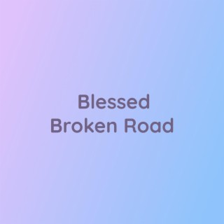 Blessed Broken Road