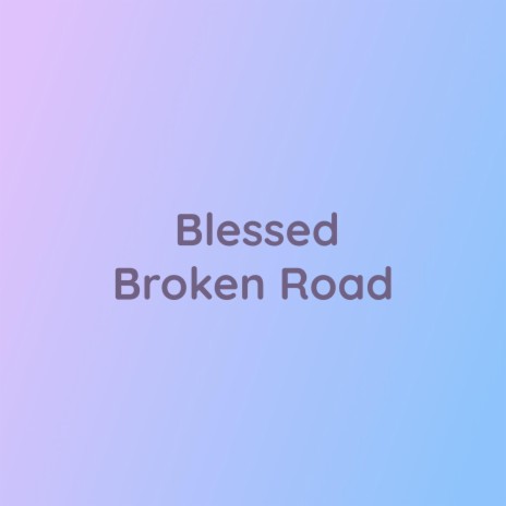 Blessed Broken Road | Boomplay Music