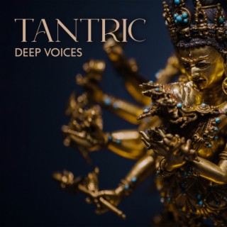 Tantric Deep Voices: Conscious Sensuality, Physical Intimacy, Tantric Practices to Build Intimacy in Your Relationship, Meditation & Sex Combination, Sensual Touch & Massage