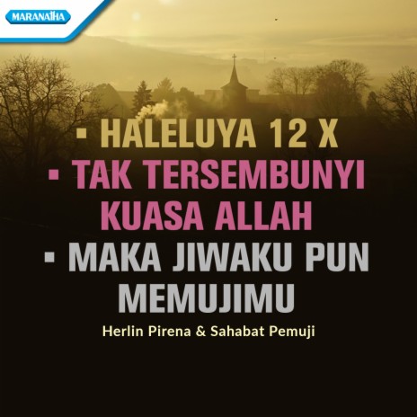 Haleluya 12x / Tak Tersembunyi Kuasa Allah / Maka Jiwaku Pun MemujiMu ft. sahabat pemuji | Boomplay Music