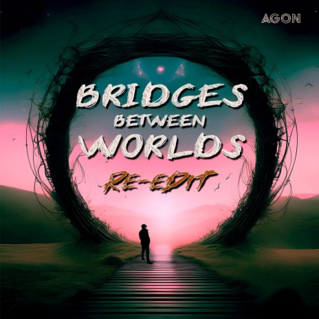 BRIDGES BETWEEN WORLDS (RE-EDIT) | Boomplay Music