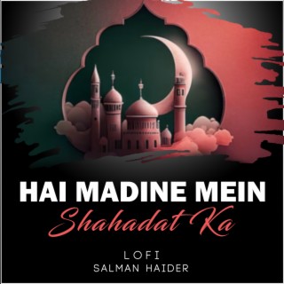 Hai Madine Mein Shahadat Ka Lofi