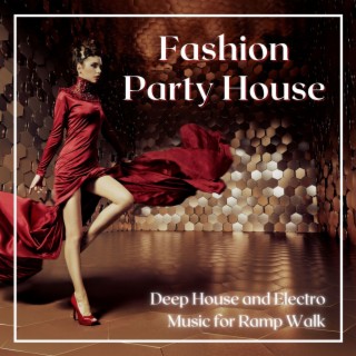 Fashion Party House: Deep House and Electro Music for Ramp Walk