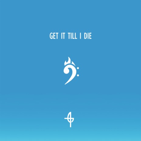 Get It Till I Die | Boomplay Music