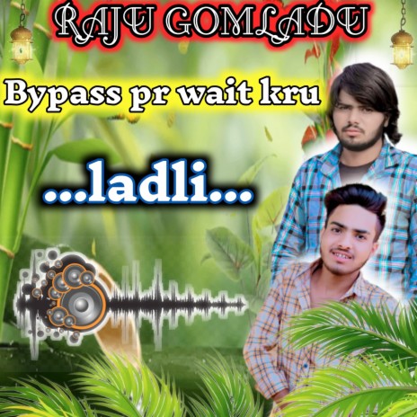 Bypass Pr Wait Kru Ladli | Boomplay Music