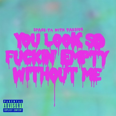 You Look So Fuckin’ Empty Without Me ft. Tarsius | Boomplay Music