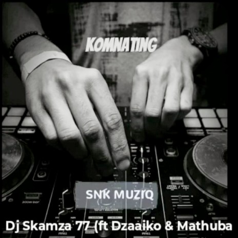 Komnating ft. Dzaaiko & Mathuba | Boomplay Music
