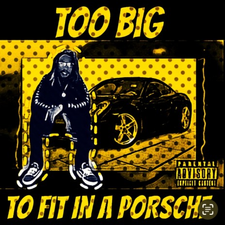 Too Big To Fit In A Porsche | Boomplay Music